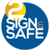 2 Sign & Safe
